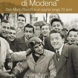 La Città dei ragazzi di Modena. Don Mario Rocchi e un sogno lungo 70 anni Ultima Occasione