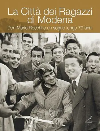 La Città dei ragazzi di Modena. Don Mario Rocchi e un sogno lungo 70 anni Ultima Occasione