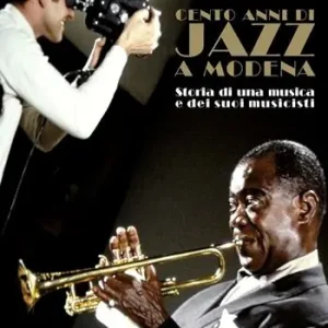 Cento anni di jazz a Modena. Storia di una musica e dei suoi musicisti Prezzo Scontato