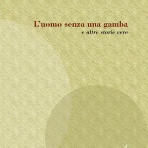 Nuovo Arrivo L‘ uomo senza una gamba e altre storie vere
