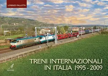 Treni internazionali in Italia 1995-2009. Ediz. a colori Prezzo Basso