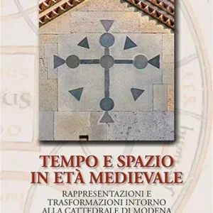 Offerta Del Giorno Tempo e spazio in età medioevale. Rappresentazioni e trasformazioni intorno alla cattedrale di Modena