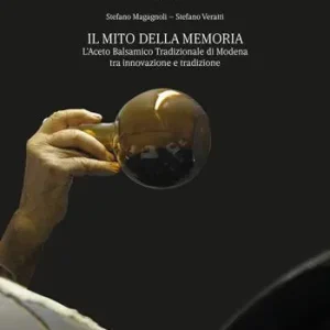 Il mito della memoria. L’aceto balsamico tradizionale di Modena tra innovazione e tradizione Occasione Imperdibile