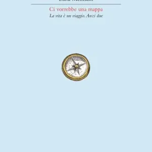 Solo Oggi Ci vorrebbe una mappa. La vita è un viaggio. Anzi due