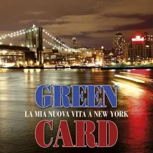 Ultime Pezzi Green card. La mia nuova vita a New York