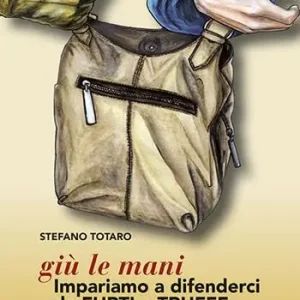 Giù le mani. Impariamo a difenderci da furti e truffe Reso Gratuito