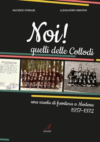 Noi! Quelli delle Collodi. Una scuola di frontiera a Modena 1957-1972 Quantità Limitata