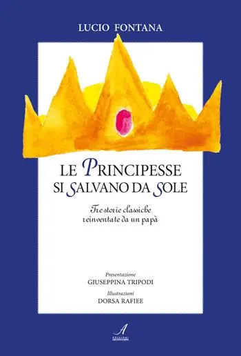 Le principesse si salvano da sole. Tre storie classiche reinventate da un papà Ultimissimo Modello