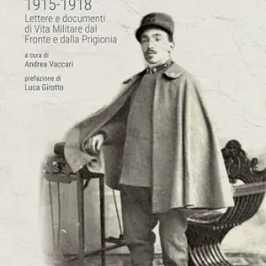 Novità Diario di guerra 1915-1918. Lettere e documenti di vita militare dal fronte e dalla prigionia