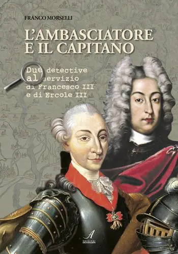 L‘ambasciatore e il capitano. Due detective al servizio di Francesco III e Ercole III Scelto Dai Clienti