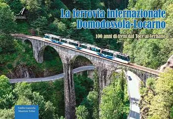 La ferrovia internazionale Domodossola-Locarno. 100 anni di treni dal Toce al Verbano Offerta