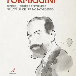 Angelo Fortunato Formiggini. Ridere, leggere e scrivere nell‘Italia del primo Novecento Solo Oggi