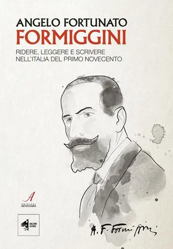 Angelo Fortunato Formiggini. Ridere, leggere e scrivere nell‘Italia del primo Novecento Solo Oggi