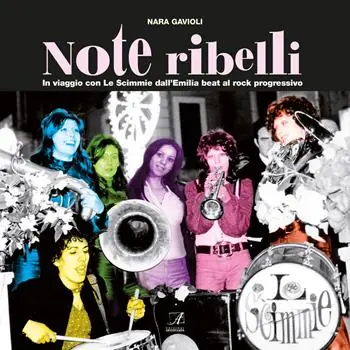 Solo Oggi Note ribelli. In viaggio con Le Scimmie dall‘Emilia beat al rock progressivo