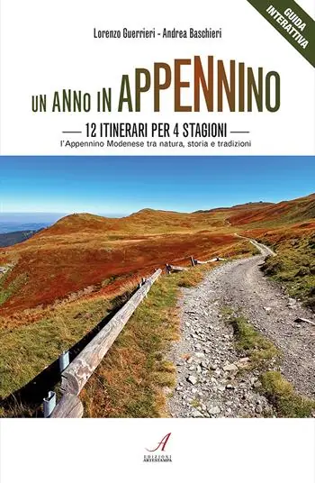 Un anno in Appennino. 12 itinerari per 4 stagioni. L‘Appennino modenese tra natura, storia e tradizioni Consegna Rapida