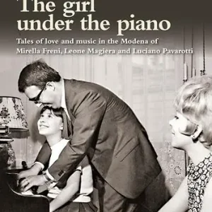Più Venduto The girl under the piano. Tales of love and music in the Modena of Mirella Freni, Leone Magiera and Luciano Pavarotti