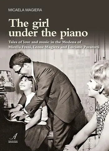 Più Venduto The girl under the piano. Tales of love and music in the Modena of Mirella Freni, Leone Magiera and Luciano Pavarotti