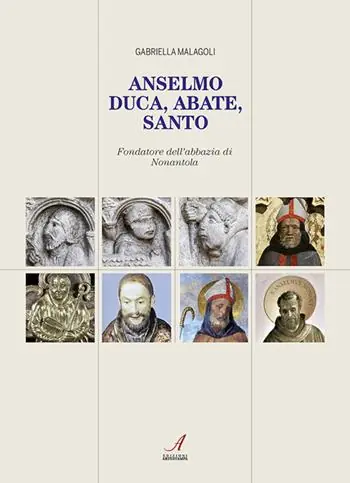 Non Perdere Anselmo. Duca, abate, santo. Fondatore dell’abbazia di Nonantola