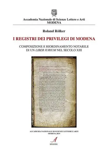 I registri dei privilegi di Modena. Composizione e riordinamento notarile di un liber iurium nel secolo XIII Spedizione Espresso