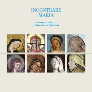 Di Tendenza Incontrare Maria. Attorno e dentro il Duomo di Modena