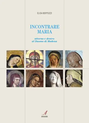 Di Tendenza Incontrare Maria. Attorno e dentro il Duomo di Modena