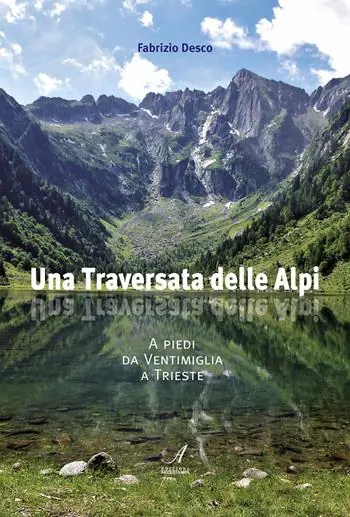 Una traversata delle Alpi. A piedi da Ventimiglia a Trieste Miglior Prezzo