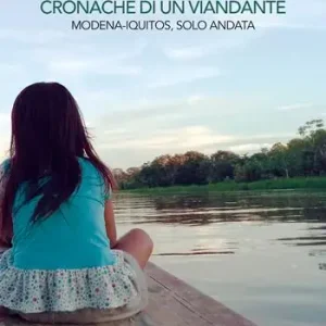 Vendita Finale Cronache di un viandante. Modena-Iquitos, solo andata