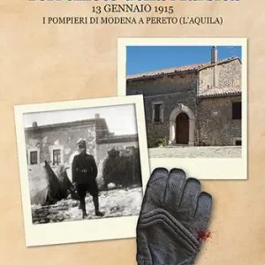 Terremoto della Marsica, 13 gennaio 1915. I pompieri di Modena a Pereto (L‘Aquila) Occasione Imperdibile