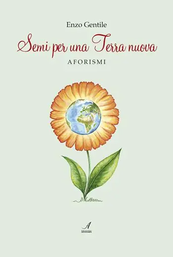 Semi per una terra nuova. Aforismi Ultimissimo Modello