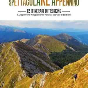 Prezzo Basso Spettacolare Appennino. 12 itinerari di trekking. Appennino Reggiano tra natura, storia e tradizioni