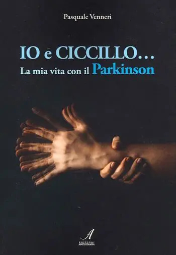 Io e Ciccillo... La mia vita con il Parkinson. Ediz. illustrata Miglior Prezzo