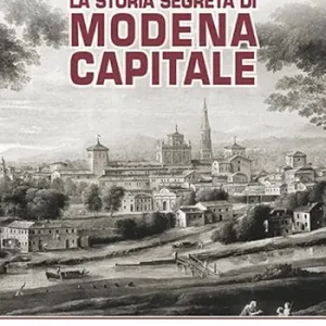 La storia segreta di Modena capitale Prezzo Ridotto