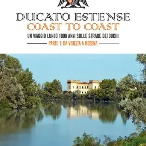 Reso Gratuito Ducato Estense. Coast to coast. Un viaggio lungo 1000 anni sulle strade dei duchi. Vol. 1 Da Venezia a Modena