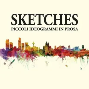 Novità Sketches. Piccoli ideogrammi in prosa