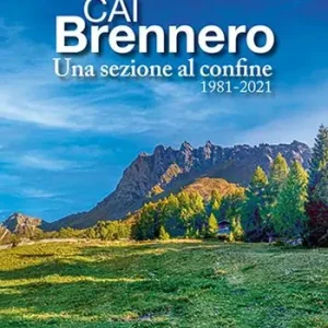 CAI Brennero. Una sezione al confine 1981-2021 Saldi