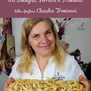 Le ricette della tradizione tra Bologna, Ferrara e Modena della sfoglina Claudia Trevisani Sconto
