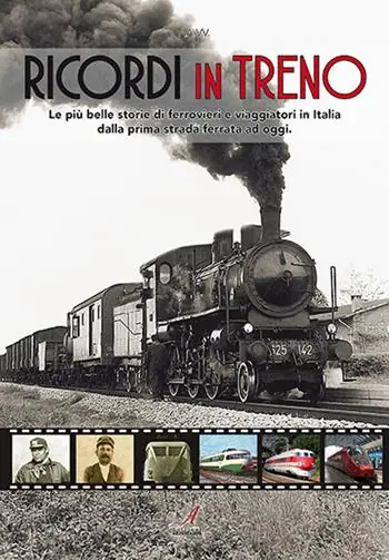 Bestseller Ricordi in treno. Le più belle storie di ferrovieri e viaggiatori in Italia dalla prima strada ferrata ad oggi