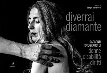 Diverrai diamante. Racconti fotografici di donne, disabilità, diritti Ultime Pezzi