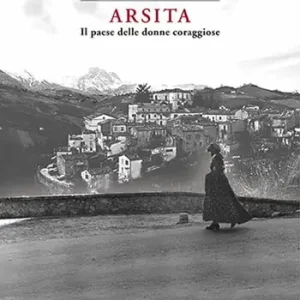 Solo Oggi Arsita. Il paese delle donne coraggiose