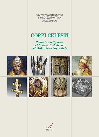 Acquista Ora Corpi celesti. Reliquie e reliquiari del Duomo di Modena e dell‘Abbazia di Nonantola