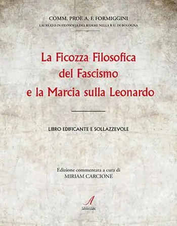 La ficozza filosofica del fascismo e la marcia sulla Leonardo. Libro edificante e sollazzevole Direttamente Dal Produttore