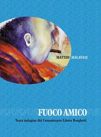 Fuoco amico. Terza indagine del commissario Libero Borghetti Popolare