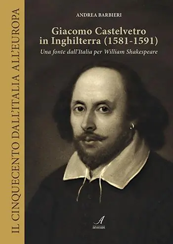 Giacomo Castelvetro in Inghilterra (1581-1591). Una fonte dall‘Italia per William Shakespeare Nuovo Arrivo