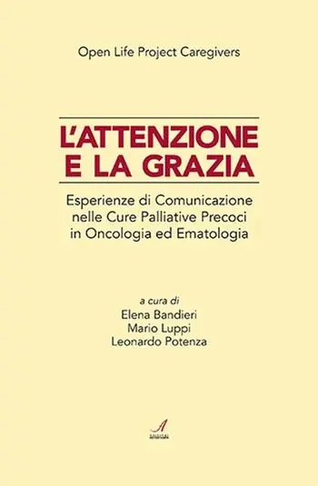 Esclusivo L‘attenzione e la grazia. Esperienze di comunicazione nelle cure palliative precoci in oncologia ed ematologia