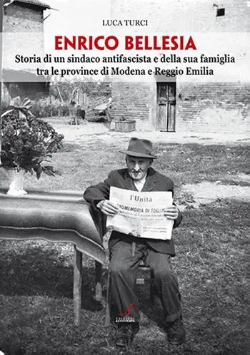 Enrico Bellesia. Storia di un sindaco antifascista e della sua famiglia tra le province di Modena e Reggio Emilia Professionale