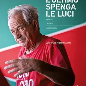 L‘ultimo spenga le luci. Un luogo, la festa, una comunità Promozione Esclusiva
