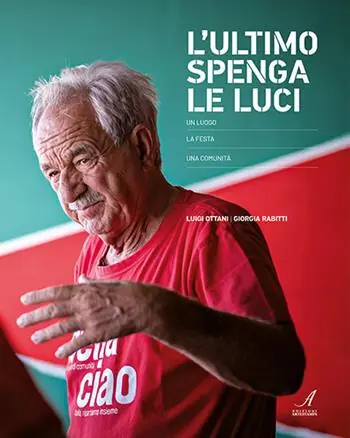 L‘ultimo spenga le luci. Un luogo, la festa, una comunità Promozione Esclusiva