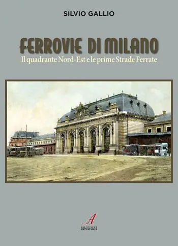 Offerta Del Giorno Ferrovie di Milano. Il quadrante Nord-Est e le prime Strade Ferrate