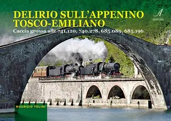 Delirio sull‘appennino tosco-emiliano. Caccia grossa alle 741.120, 740.278, 685.089, 685.196. Con 15 QR-code per collegarsi ai video-clip Direttamente Dal Produttore