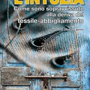 Economico L‘intuzia. Come sono sopravvissuto alla deriva del tessile-abbigliamento